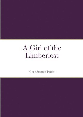 Gene Stratton-Porter - Girl of the Limberlost, Häftad