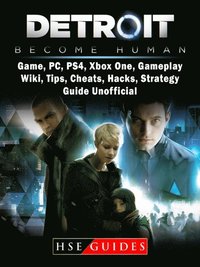 Detroit Become Human Game, PC, PS4, Xbox One, Gameplay, Wiki, Tips, Cheats, Hacks, Strategy, Guide Unofficial
