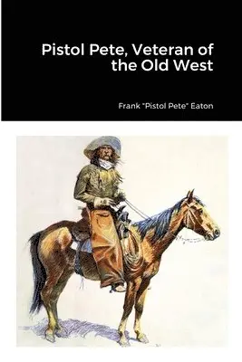 Frank Pistol Pete Eaton - Pistol Pete, Veteran of the Old West, Häftad. Tillgänglighet: Lägg i varukorg