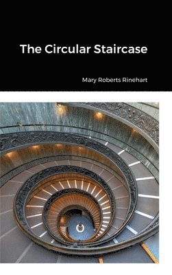 Mary Roberts Rinehart - Circular Staircase, Inbunden