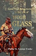Some True Adventures in the Life of Hugh Glass, a Hunter and Trapper on the Missouri River