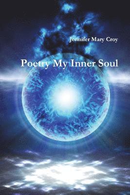 Jennifer Mary Croy - Poetry My Inner Soul, Häftad. Tillgänglighet: Lägg i varukorg