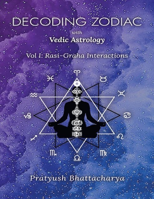 Pratyush Bhattacharya, Moumita Chatterjee, Ernst Wilhelm - DECODING ZODIAC WITH VEDIC ASTROLOGY, E-bok
