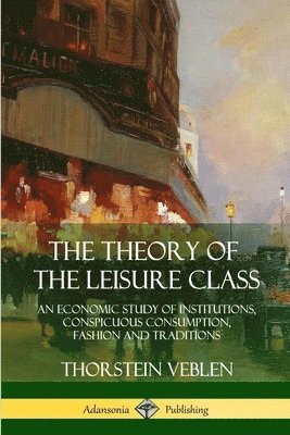 Thorstein Veblen - Theory of the Leisure Class, Häftad