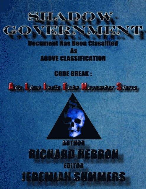 Richard Herron - Shadow Government: Document Has Been Classified As Above Classification Code Break : Alfa Lima India Echo November Sierra: Richard Herron : Jeremiah Summers, E-bok