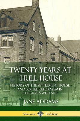 Jane Addams - Twenty Years at Hull House, Häftad