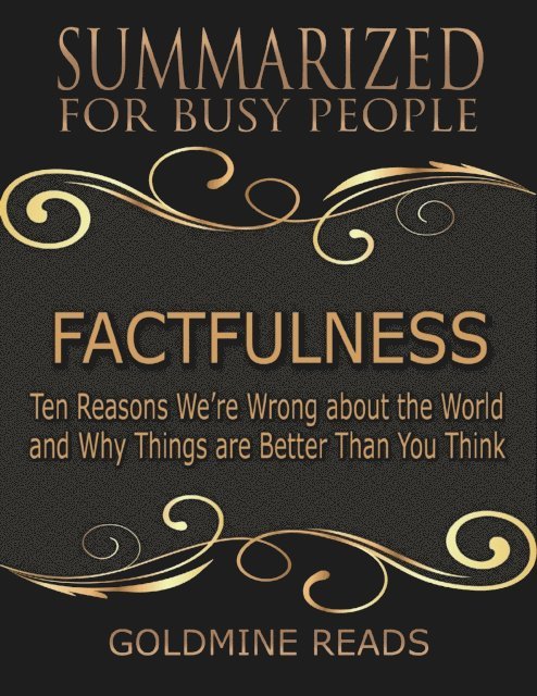 Goldmine Reads - Factfulness - Summarized for Busy People: Ten Reasons We’re Wrong About the World and Why Things Are Better Than You Think, E-bok
