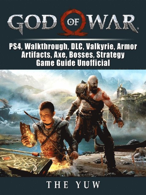 The Yuw - God of War, PS4, Walkthrough, DLC, Valkyrie, Armor, Artifacts, Axe, Bosses, Strategy, Game Guide Unofficial, E-bok