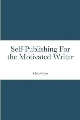 Christopher Greco - Self-Publishing for the Motivated Writer, Häftad