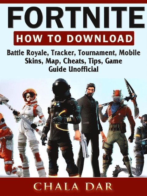 Chala Dar - Fortnite How to Download, Battle Royale, Tracker, Tournament, Mobile, Skins, Map, Cheats, Tips, Game Guide Unofficial, E-bok