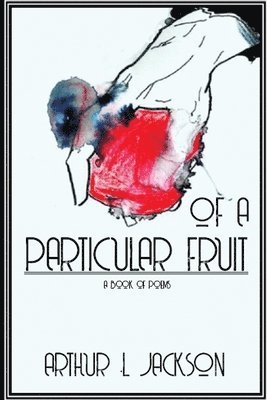 Arthur Jackson - Of a Particular Fruit, Häftad