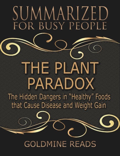 Goldmine Reads - The Plant Paradox - Summarized for Busy People: The Hidden Dangers In Healthy Foods That Cause Disease and Weight Gain, E-bok