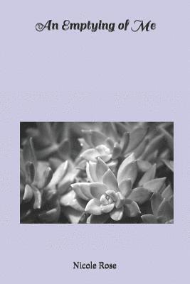 Nicole Rose - An Emptying of Me, Häftad