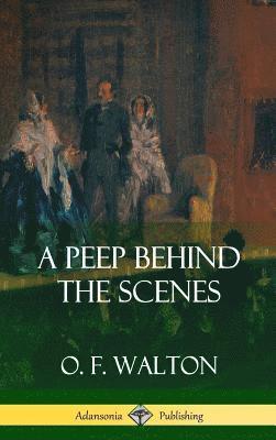 O F Walton - Peep Behind the Scenes (Hardcover), Inbunden. Tillgänglighet: Lägg i varukorg
