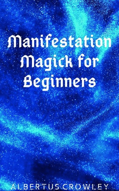 Albertus Crowley - Manifestation Magick for Beginners, E-bok