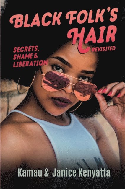 Janice Kenyatta, Kamau Kenyatta - Black Folk's Hair: Secrets, Shame & Liberation, Revised Edition, E-bok