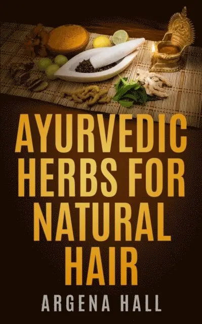 Argena Hall - Ayurvedic Herbs For Natural Hair, E-bok. Tillgänglighet: Lägg i varukorg