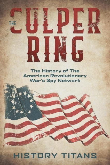 History Titans - Culper Ring:The History of The American Revolutionary War's Spy Network, E-bok