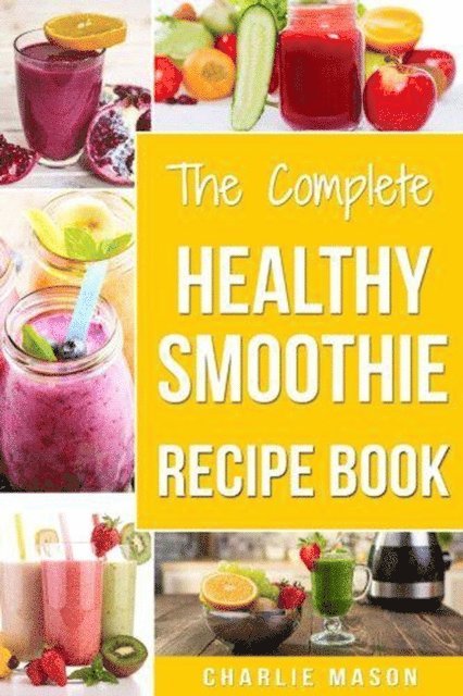 Charlie Mason - Complete Healthy Smoothie Recipe Book, E-bok