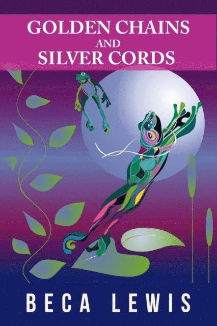 Beca Lewis - Golden Chains And Silver Cords, E-bok