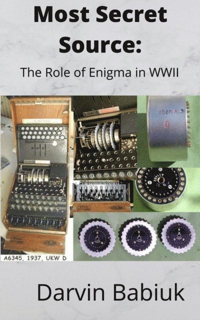 Darvin Babiuk - Most Secret Source:  The Role of Enigma in WWII, E-bok. Tillgänglighet: Lägg i varukorg