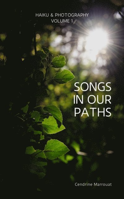 Cendrine Marrouat - Songs in Our Paths: Haiku & Photography (Volume 1), E-bok