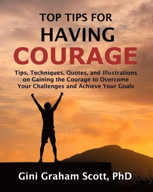 Gini Graham Scott PhD, Gini Scott - Top Tips for Having Courage, E-bok. Tillgänglighet: Lägg i varukorg