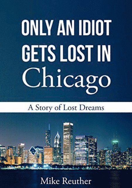 Mike Reuther - Only an Idiot Gets Lost in Chicago, E-bok. Tillgänglighet: Lägg i varukorg