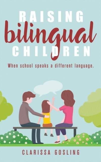 Clarissa Gosling - Raising bilingual children: When school speaks a different language, E-bok