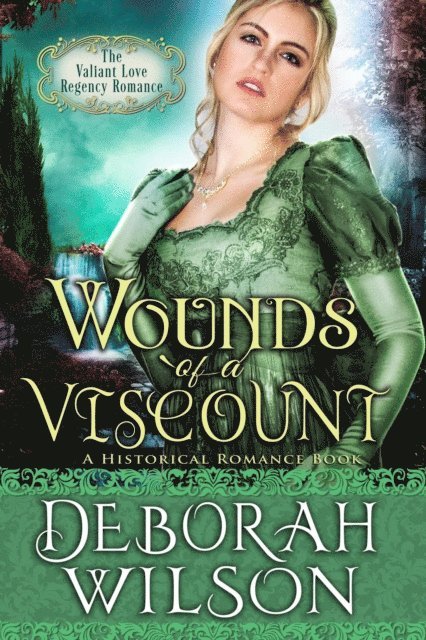 Deborah Wilson - Wounds of A Viscount (The Valiant Love Regency Romance #8) (A Historical Romance Book), E-bok