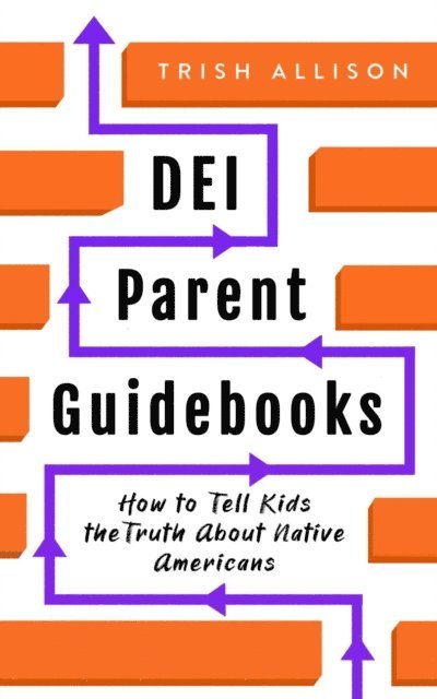 Trish Allison - How to Tell Kids the Truth About Indigenous Americans, E-bok