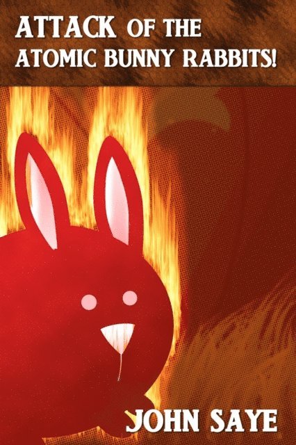 John Saye - Attack of the Atomic Bunny Rabbits!, E-bok. Tillgänglighet: Lägg i varukorg