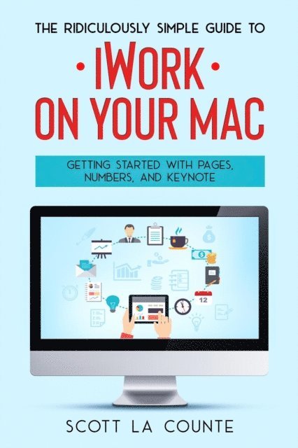 Scott La Counte - Ridiculously Simple Guide to iWorkFor Mac: Getting Started With Pages, Numbers, and Keynote, E-bok. Tillgänglighet: Lägg i varukorg