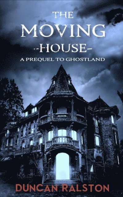 Duncan Ralston - Moving House: A Prequel to Ghostland, E-bok