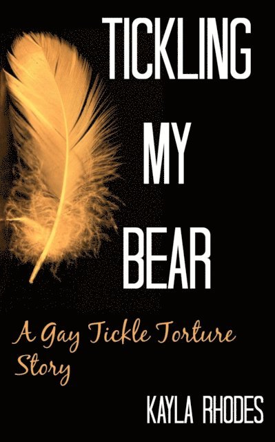 Kayla Rhodes - Tickling My Bear: A Gay Tickle Torture Story, E-bok