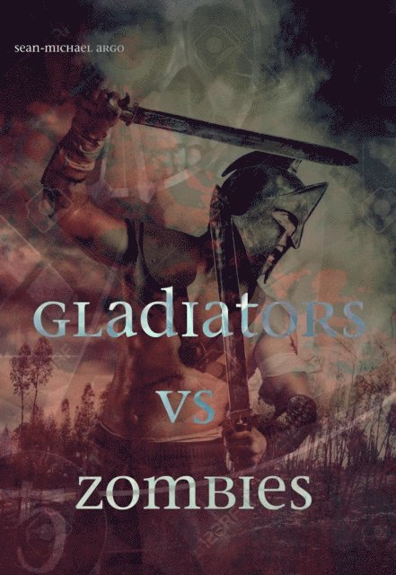 Sean-Michael Argo - Gladiators vs Zombies, E-bok