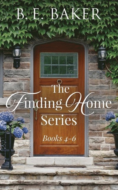 B. E. Baker - Finding Home Series Books 4-6, E-bok