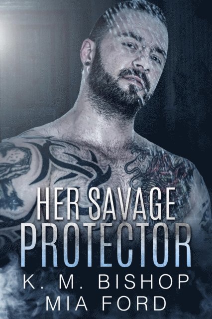 Mia Ford, K. M. Bishop - Her Savage Protector, E-bok