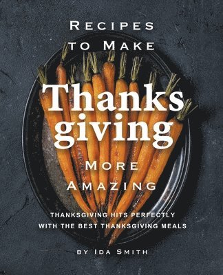 Ida Smith - Recipes to Make Thanksgiving More Amazing, Häftad. Tillgänglighet: Lägg i varukorg