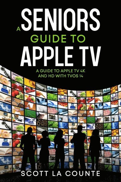 Scott La Counte - Seniors Guide to Apple TV: A Guide to Apple TV 4K and HD with TVOS 14, E-bok. Tillgänglighet: Lägg i varukorg
