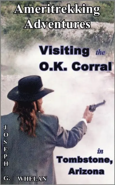 Joseph G. Whelan - Ameritrekking Adventures: Visiting the OK Corral in Tombstone, Arizona, E-bok. Tillgänglighet: Lägg i varukorg