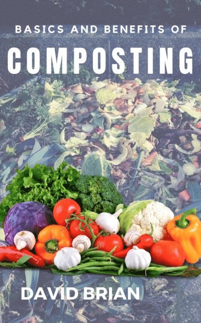 David Brian - Basics and Benefits of Composting, E-bok