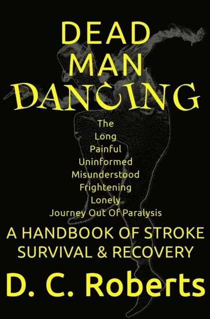 Dead Man Dancing: A Handbook of Stroke Survival & Recovery