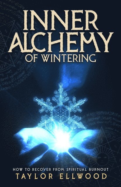 Taylor Ellwood - Inner Alchemy of Wintering: How to Recover from Spiritual Burnout, E-bok