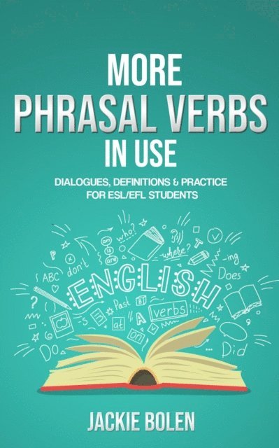 Jackie Bolen - More Phrasal Verbs in Use: Dialogues, Definitions & Practice  for English Learners, E-bok