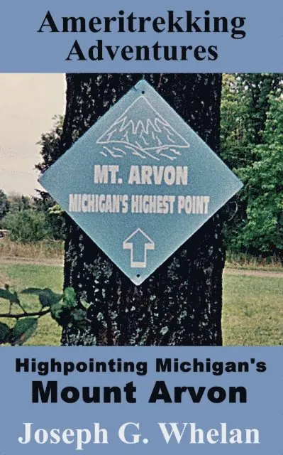 Joseph G. Whelan - Ameritrekking Adventures: Highpointing Michigan's Mount Arvon, E-bok. Tillgänglighet: Lägg i varukorg