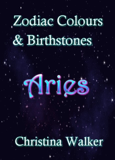 Christina Walker - Zodiac Colours & Birthstones - Aries, E-bok