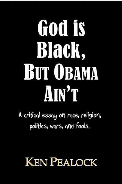 Kenneth Pealock - God is Black, but Obama Ain't, E-bok