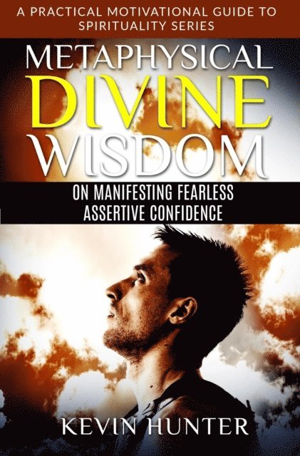 Kevin Hunter - Metaphysical Divine Wisdom on Manifesting Fearless Assertive Confidence, E-bok. Tillgänglighet: Lägg i varukorg