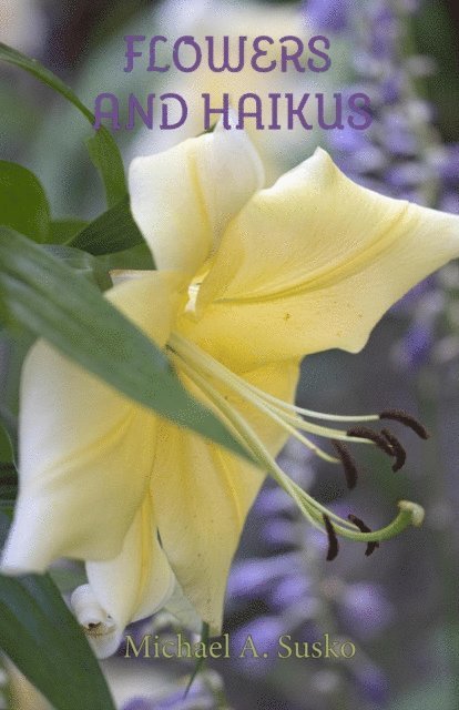 Michael A. Susko - Flowers and Haikus, E-bok